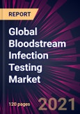 Global Bloodstream Infection Testing Market 2021-2025- Product Image