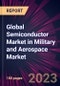 Global Semiconductor Market in Military and Aerospace Market 2024-2028 - Product Image