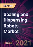 Sealing and Dispensing Robots Market 2021-2025- Product Image