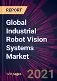 Global Industrial Robot Vision Systems Market 2021-2025- Product Image