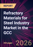 Refractory Materials for Steel Industry Market in the GCC 2026-2030- Product Image