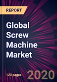 Global Screw Machine Market 2020-2024- Product Image
