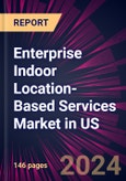 Enterprise Indoor Location-based Services Market in Us 2024-2028- Product Image