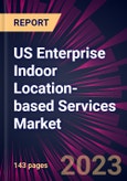 US Enterprise Indoor Location-based Services Market 2023-2027- Product Image