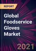 Global Foodservice Gloves Market 2021-2025- Product Image