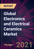 Global Electronics and Electrical Ceramics Market 2021-2025- Product Image