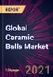 Global Ceramic Balls Market 2021-2025 - Product Thumbnail Image