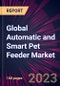 Global Automatic and Smart Pet Feeder Market 2023-2027 - Product Image