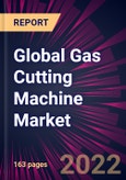 Global Gas Cutting Machine Market 2023-2027- Product Image
