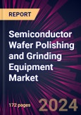 Semiconductor Wafer Polishing and Grinding Equipment Market 2024-2028- Product Image