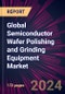 Global Semiconductor Wafer Polishing and Grinding Equipment Market 2024-2028 - Product Thumbnail Image