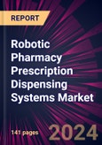 Robotic Pharmacy Prescription Dispensing Systems Market 2024-2028- Product Image