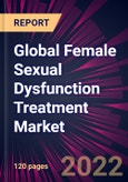 Global Female Sexual Dysfunction Treatment Market 2023-2027- Product Image