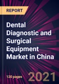 Dental Diagnostic and Surgical Equipment Market in China 2021-2025- Product Image