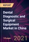 Dental Diagnostic and Surgical Equipment Market in China 2021-2025 - Product Thumbnail Image