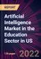 Artificial Intelligence Market in the Education Sector in US 2022-2026 - Product Image