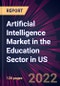 Artificial Intelligence Market in the Education Sector in US 2022-2026 - Product Thumbnail Image