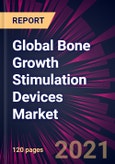 Global Bone Growth Stimulation Devices Market 2021-2025- Product Image