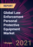 Global Law Enforcement Personal Protective Equipment Market 2021-2025- Product Image