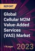 Global Cellular M2M Value-Added Services (VAS) Market 2023-2027- Product Image