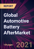 Global Automotive Battery Aftermarket Market 2021-2025- Product Image