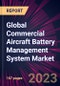 Global Commercial Aircraft Battery Management System Market 2021-2025 - Product Image