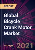 Global Bicycle Crank Motor Market 2021-2025- Product Image