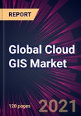 Global Cloud GIS Market 2021-2025- Product Image