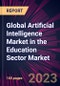 Global Artificial Intelligence Market in the Education Sector Market 2023-2027 - Product Image