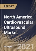 North America Cardiovascular Ultrasound Market By Display, By Technology, By Type, By End Use, By Country, Growth Potential, COVID-19 Impact Analysis Report and Forecast, 2021 - 2027- Product Image