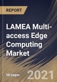 LAMEA Multi-access Edge Computing Market By Solution, By End User, By Country, Growth Potential, COVID-19 Impact Analysis Report and Forecast, 2021 - 2027- Product Image