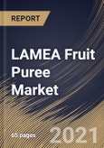LAMEA Fruit Puree Market By Product (Tropical & Exotic, Citrus, Berries and Other Products), By Application (Beverages, Bakery & Snacks, Baby Food and Other Applications), By Country, Growth Potential, COVID-19 Impact Analysis Report and Forecast, 2021 - 2027- Product Image
