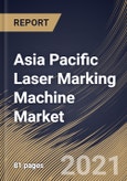 Asia Pacific Laser Marking Machine Market By Type, By Application, By Country, Growth Potential, COVID-19 Impact Analysis Report and Forecast, 2021 - 2027- Product Image