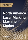 North America Laser Marking Machine Market By Type, By Application, By Country, Growth Potential, COVID-19 Impact Analysis Report and Forecast, 2021 - 2027- Product Image