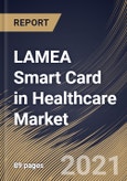 LAMEA Smart Card in Healthcare Market By Product, By Component, By Country, Growth Potential, COVID-19 Impact Analysis Report and Forecast, 2021 - 2027- Product Image