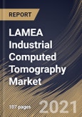 LAMEA Industrial Computed Tomography Market By Application, By Offering, By Vertical, By Country, Growth Potential, COVID-19 Impact Analysis Report and Forecast, 2021 - 2027- Product Image