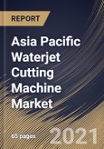 Asia Pacific Waterjet Cutting Machine Market By Type (Abrasive and Pure), By Application (Automotive, Metal Fabrication, Electronics, Mining, Aerospace & Defense and Others), By Country, Growth Potential, COVID-19 Impact Analysis Report and Forecast, 2021 - 2027- Product Image