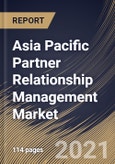 Asia Pacific Partner Relationship Management Market By Component, By Deployment Type, By Enterprise Size, By End User, By Country, Growth Potential, COVID-19 Impact Analysis Report and Forecast, 2021 - 2027- Product Image