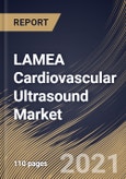 LAMEA Cardiovascular Ultrasound Market By Display, By Technology, By Type, By End Use, By Country, Growth Potential, COVID-19 Impact Analysis Report and Forecast, 2021 - 2027- Product Image