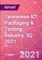 Taiwanese IC Packaging & Testing Industry, 3Q 2021 - Product Thumbnail Image