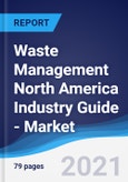 Waste Management North America (NAFTA) Industry Guide - Market Summary, Competitive Analysis and Forecast to 2025- Product Image