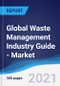 Global Waste Management Industry Guide - Market Summary, Competitive Analysis and Forecast to 2025 - Product Thumbnail Image
