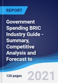 Government Spending BRIC (Brazil, Russia, India, China) Industry Guide - Summary, Competitive Analysis and Forecast to 2025- Product Image