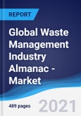 Global Waste Management Industry Almanac - Market Summary, Competitive Analysis and Forecast to 2025- Product Image