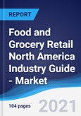 Food and Grocery Retail North America (NAFTA) Industry Guide - Market Summary, Competitive Analysis and Forecast to 2025- Product Image