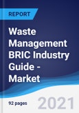 Waste Management BRIC (Brazil, Russia, India, China) Industry Guide - Market Summary, Competitive Analysis and Forecast to 2025- Product Image