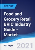 Food and Grocery Retail BRIC (Brazil, Russia, India, China) Industry Guide - Market Summary, Competitive Analysis and Forecast to 2025- Product Image