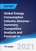 Global Energy Consumption Industry Almanac - Summary, Competitive Analysis and Forecast to 2025- Product Image