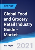 Global Food and Grocery Retail Industry Guide - Market Summary, Competitive Analysis and Forecast to 2025- Product Image