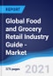 Global Food and Grocery Retail Industry Guide - Market Summary, Competitive Analysis and Forecast to 2025 - Product Image